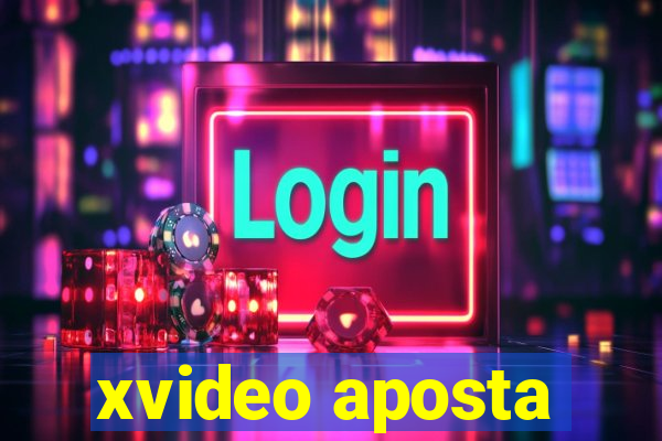 xvideo aposta